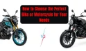 How to Choose the Perfect Bike or Motorcycle for Your Needs