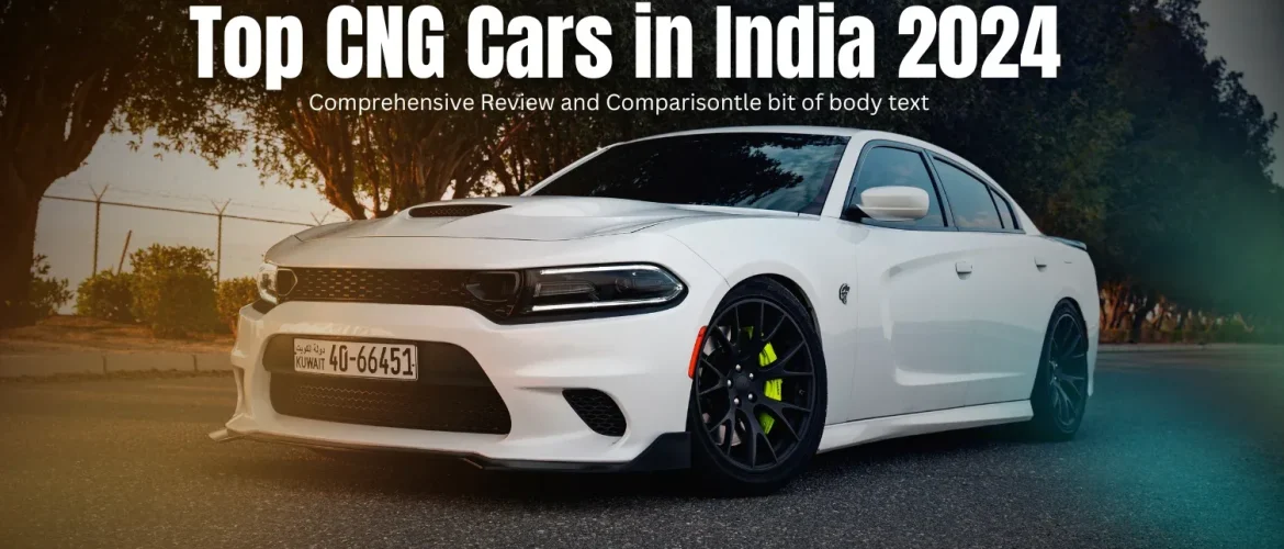 Top CNG Cars in India 2024: Comprehensive Review and Comparison