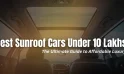 Best Sunroof Cars Under 10 Lakhs: The Ultimate Guide to Affordable Luxury