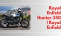 Royal Enfield Hunter 350 | Royal Enfield