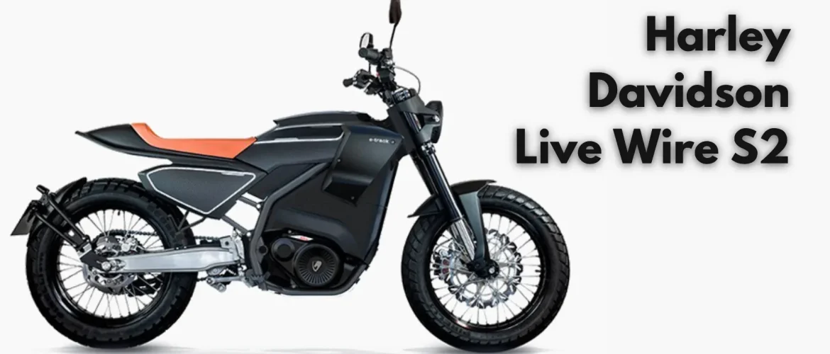 Harley Davidson Live Wire S2 Key Features, Design and Technology