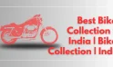 Best Bikes Collection in India | Bikes Collection | India