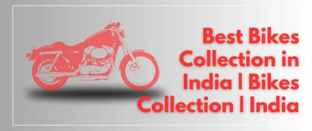 Best Bikes Collection in India | Bikes Collection | India