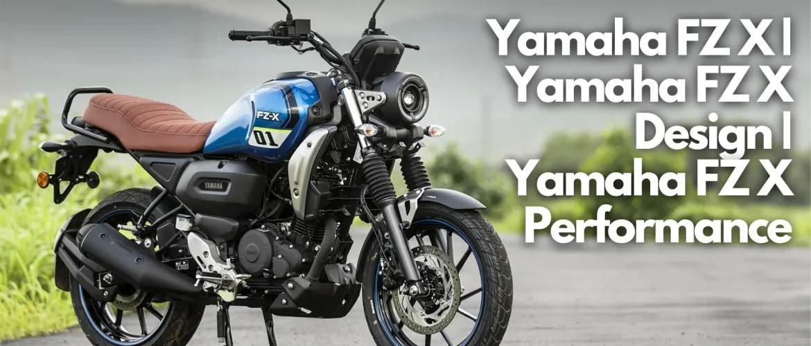 Yamaha FZ X | Yamaha FZ X Design | Yamaha FZ X Performance