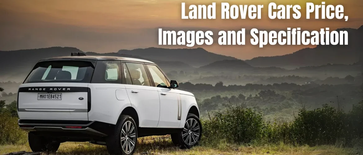 Land Rover Cars Price, Images and Specification