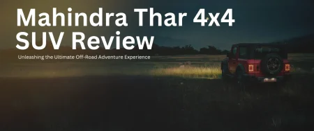 Mahindra Thar 4×4 SUV Review: Unleashing the Ultimate Off-Road Adventure Experience