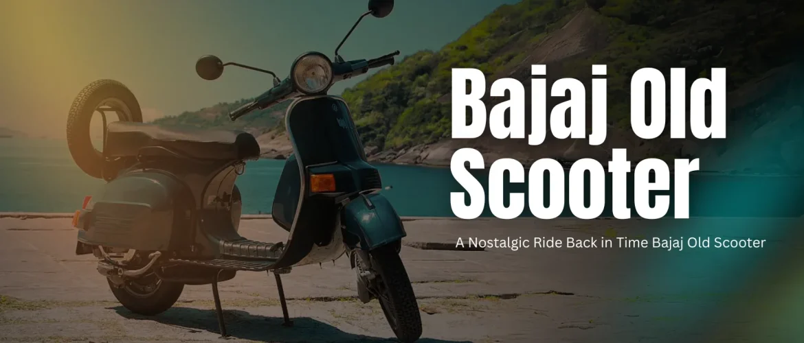 Bajaj Old Scooter | A Nostalgic Ride Back in Time Bajaj Old Scooter | Bajaj