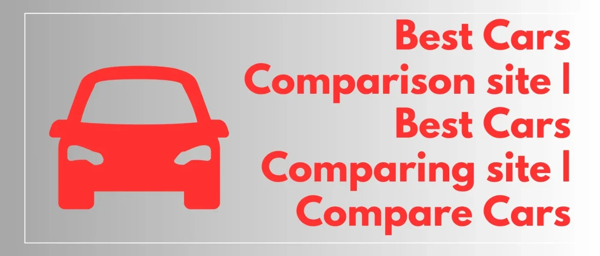 Best Cars Comparison site | Best Cars Comparing site | Compare Cars