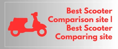 Best Scooter Comparison site | Best Scooter Comparing site | Compare Scooter