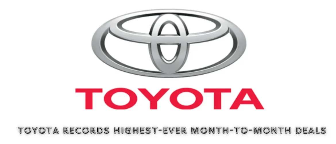 Toyota records highest-ever month-to-month deals