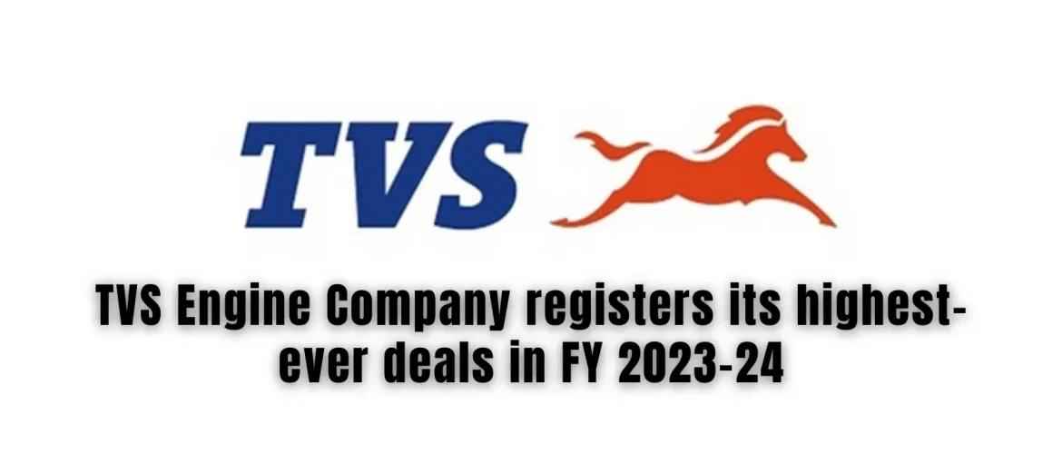 TVS Engine Company registers its highest-ever deals in FY 2023-24