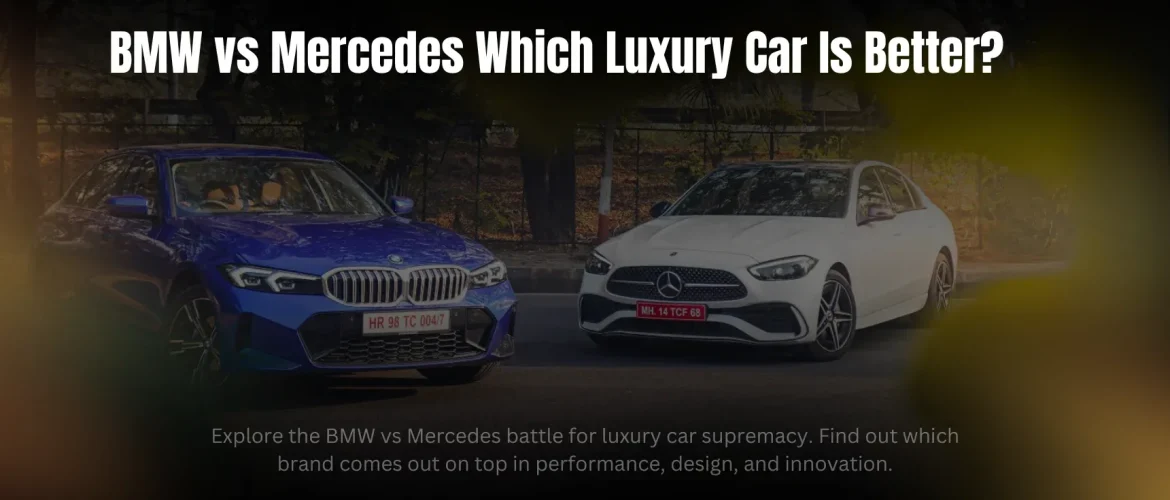 BMW vs Mercedes Which Luxury Car Is Better?