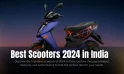 Best Scooters 2024 in India