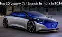 Top 10 Luxury Car Brands in India in 2024