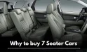 Why to buy 7 Seater Cars | Benefits of 7 Seater Cars