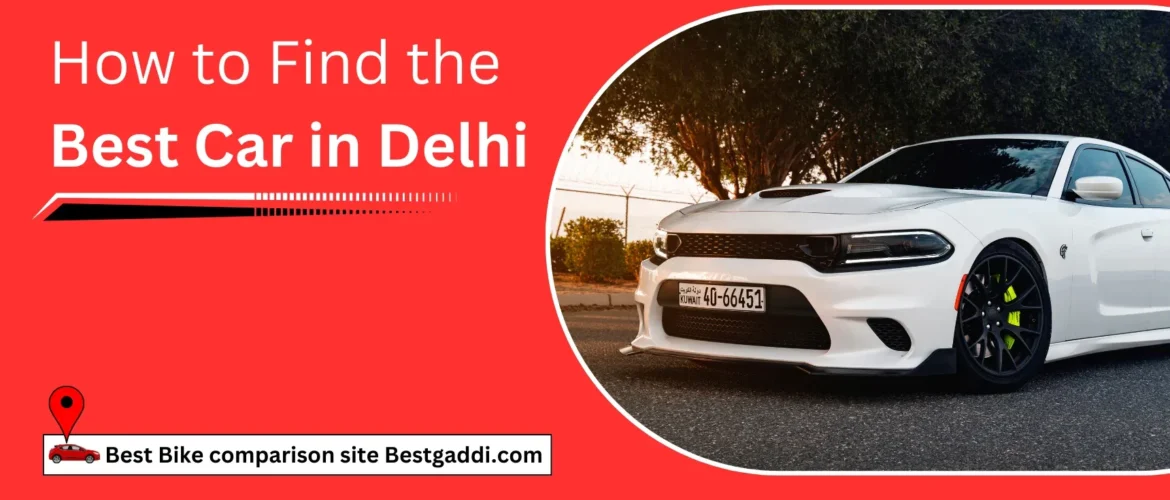 How to Find the Best Car in Delhi