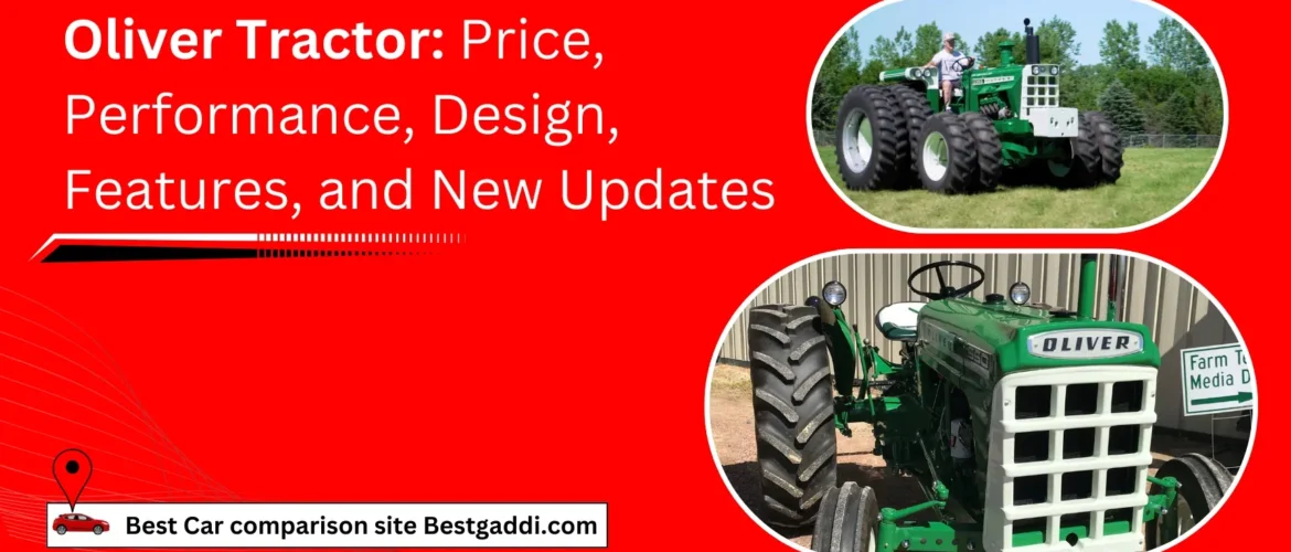 Oliver Tractor: Price, Performance, Design, Features, and New Updates