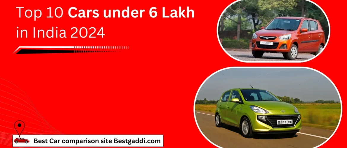 Top 10 Cars under 6 Lakh in India 2024