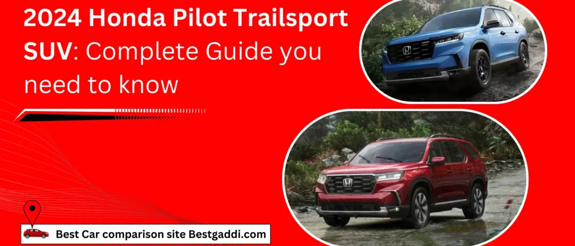 2024 Honda Pilot Trailsport SUV: Complete Guide you need to know