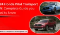 2024 Honda Pilot Trailsport SUV: Complete Guide you need to know