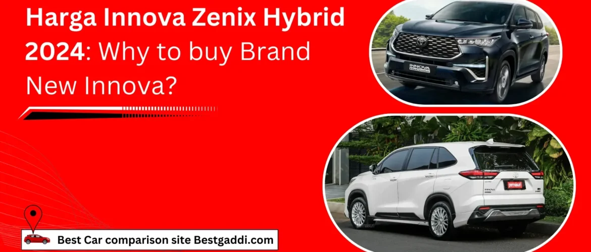 Harga Innova Zenix Hybrid 2024: Why to buy Brand New Innova?