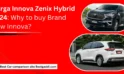 Harga Innova Zenix Hybrid 2024: Why to buy Brand New Innova?