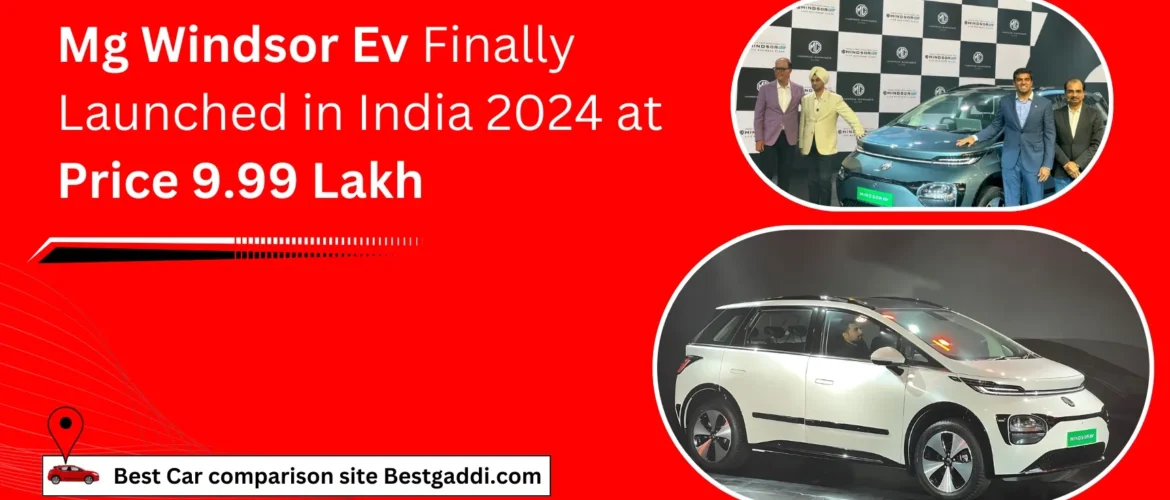 Mg Windsor Ev Finally Launched in India 2024 at Price 9.99 Lakh